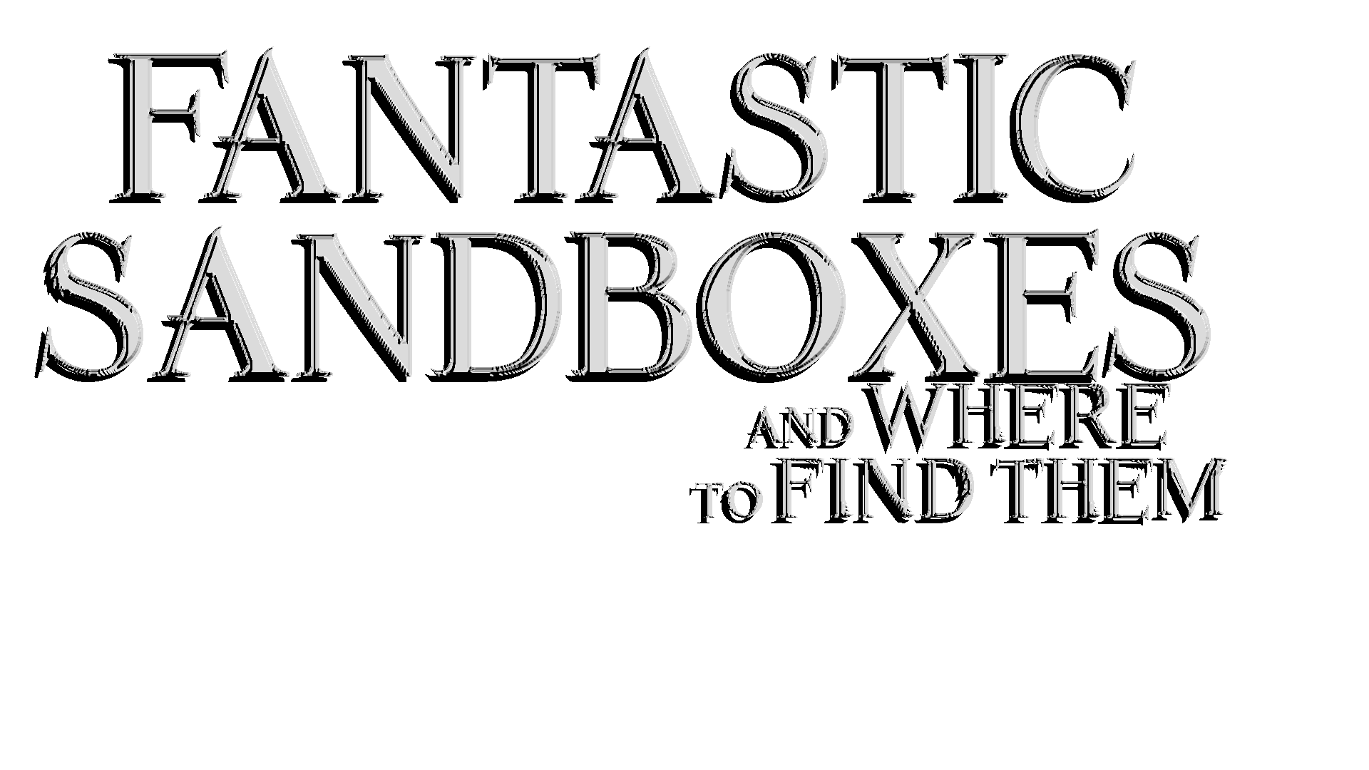 Fantastic Sandboxes and where to find them.