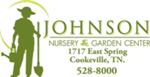 Johnson Nursery & Garden Center. 1717 East Spring Street. Cookeville, TN. 528-8000
